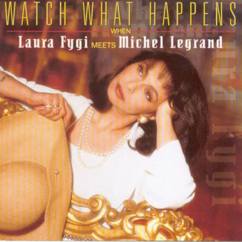 Laura Fygi – Watch What Happens When Laura Fygi Meets Michel Legrand