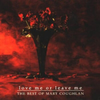 Mary Coughlan – Love Me Or Leave Me - The Best Of Mary Coughlan