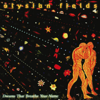 Elysian Fields – Dreams That Breathe Your Name