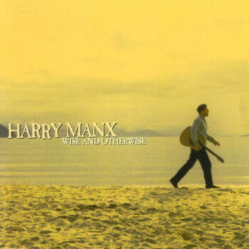 Harry Manx – Wise And Otherwise