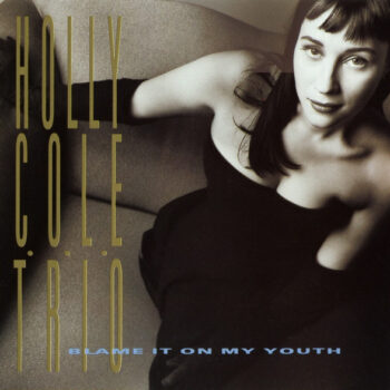 Holly Cole Trio – Blame It On My Youth