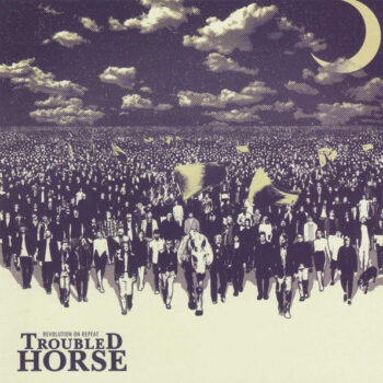 Troubled Horse – Revolution On Repeat