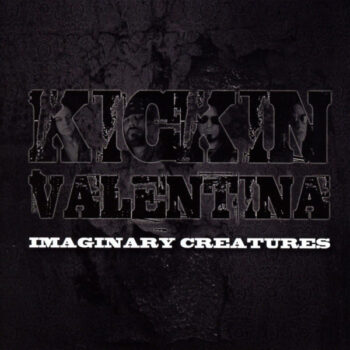 Kickin Valentina ‎– Imaginary Creatures