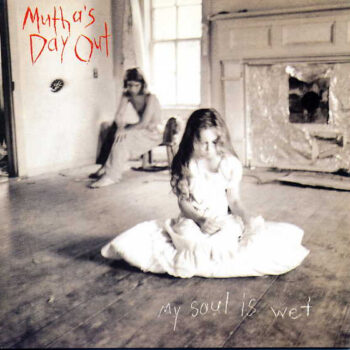 Mutha's Day Out – My Soul Is Wet