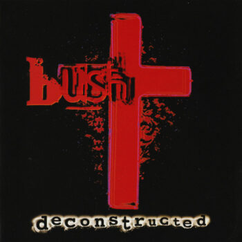 Bush – Deconstructed