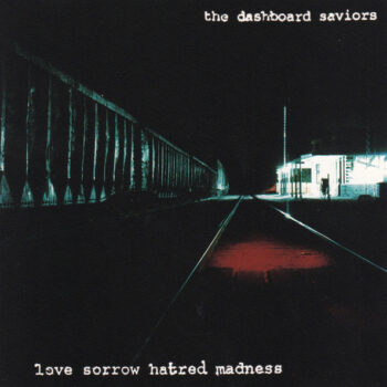 Dashboard Saviors, The – Love Sorrow Hatred Madness