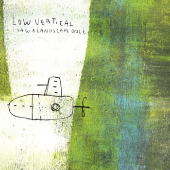 Low Vertical – I Saw A Landscape Once