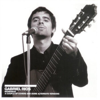 Gabriel Rios – Morehead - A Couple Of Covers And Some Alternate Versions