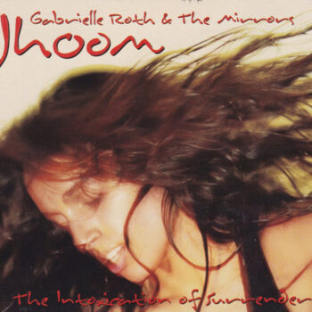 Gabrielle Roth & The Mirrors – Jhoom: The Intoxication Of Surrender