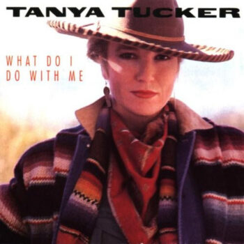 Tanya Tucker – What Do I Do With Me