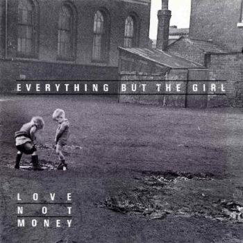 Everything But The Girl – Love Not Money