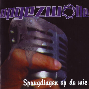 Opgezwolle – Spuugdingen Op De Mic