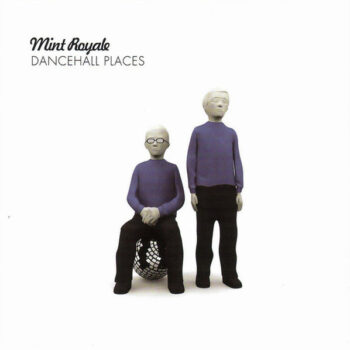 Mint Royale – Dancehall Places
