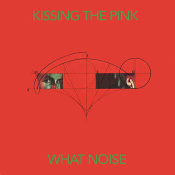 Kissing The Pink – What Noise