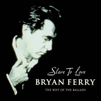 Bryan Ferry – Slave To Love: The Best Of The Ballads