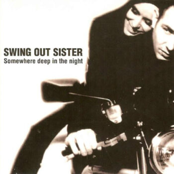 Swing Out Sister – Somewhere Deep In The Night