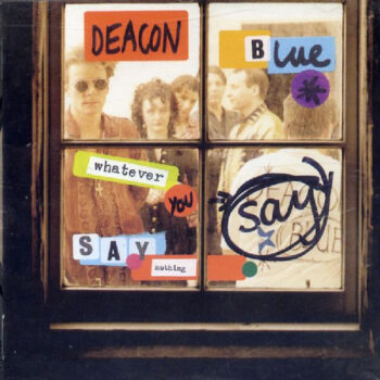 Deacon Blue – Whatever You Say, Say Nothing (kopie)